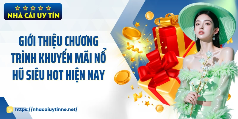 Giới thiệu chương trình khuyến mãi nổ hũ siêu hot hiện nay